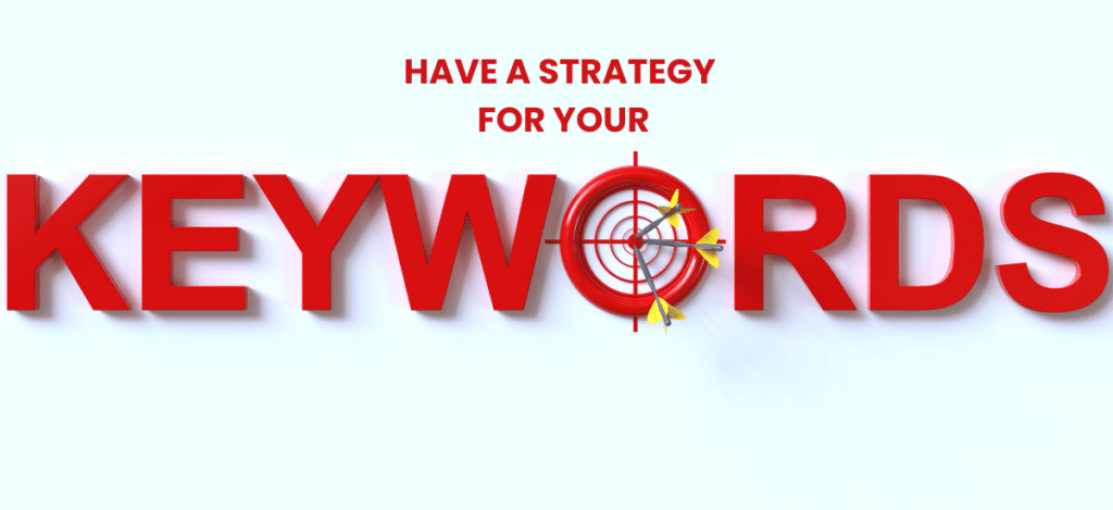 HAVE A STRATEGY FOR YOUR KEYWORDS